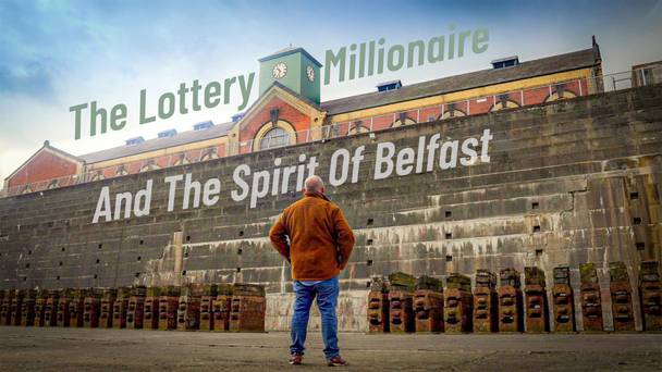 The Lottery Millionaire and the Spirit of Belfast - Our Lives